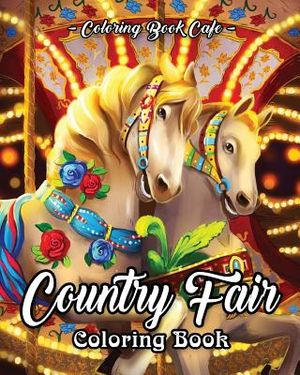 Country Fair Coloring Book: An Adult Coloring Book Featuring Beautiful and Relaxing Country Fair Scenes and Fun Carnival Rides and Stands image number 0