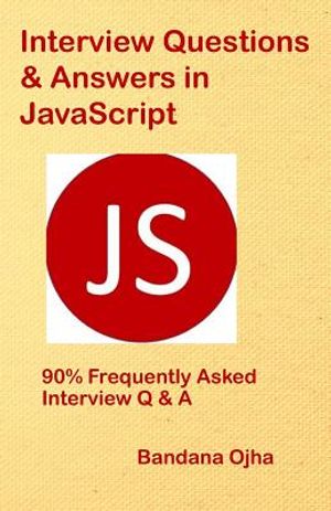 Interview Questions & Answers in JavaScript: 90% Frequently Asked Interview Q & A in JavaScript image number 0