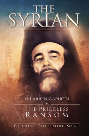 The Syrian: Hilarion Capucci and the Pricelss Ransom image number 0