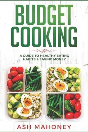 Budget Cooking: A Guide to Healthy Eating Habits & Saving Money image number 0