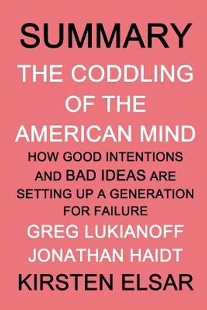Summary: The Coddling of the American Mind by Greg Lukianoff and Jonathan Haidt: How Good Intentions and Bad Ideas Are Setting image number 0