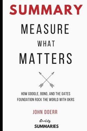 Summary: Measure What Matters by John Doerr: How Google, Bono, and the Gates Foundation Rock the World with Okrs image number 0