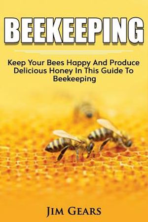 Bee Keeping: An Ultimate Guide To BeeKeeping At Home, Raise Honey Bees, Make Honey, Homesteading, Self sustainability, backyard bee image number 0