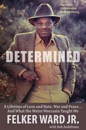 Determined: A Lifetime of Love and Hate, War and Peace ... and What the Water Moccasin Taught Me image number 0