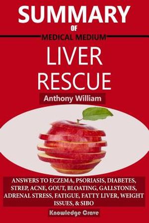 Summary of Medical Medium Liver Rescue by Anthony William: Answers to Eczema, Psoriasis, Diabetes, Strep, Acne, Gout, Bloating, Gallstones, Adrenal St image number 0