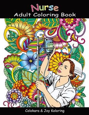 Nurse Adult Coloring Book: Amazing Inspiring Words, Humorous, Peaceful Mind Of Nurse And Doctor Coloring Pages For Adult To Get Stress Relieving image number 0