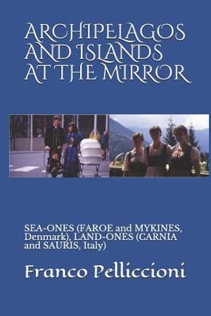 Archipelagos and Islands at the Mirror: SEA-ONES (FAROE and MYKINES, Denmark), LAND-ONES (CARNIA and SAURIS, Italy) image number 0