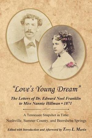 Love's Young Dream: The Letters of Dr. Edward Noel Franklin to Miss Nannie Hillman--1871 image number 0