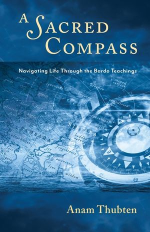 A Sacred Compass: Navigating Life Through the Bardo Teachings image number 0