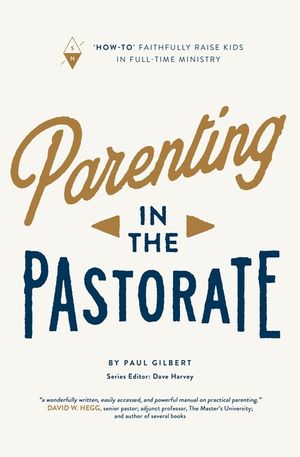 Parenting in the Pastorate: "How-To" Faithfully Raise Kids in Full-Time Ministry image number 0