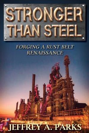 Stronger Than Steel: Forging a Rust Belt Renaissance image number 0