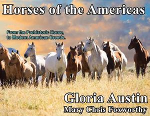 Horses of the Americas: From the prehistoric horse to modern American breeds. image number 0