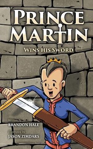 Prince Martin Wins His Sword: A Classic Tale About a Boy Who Discovers the True Meaning of Courage, Grit, and Friendship image number 0