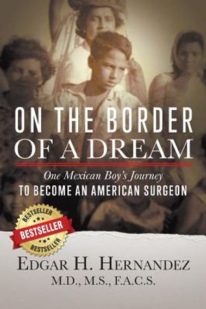 On the Border of a Dream: One Mexican Boy's Journey to Become an American Surgeon image number 0