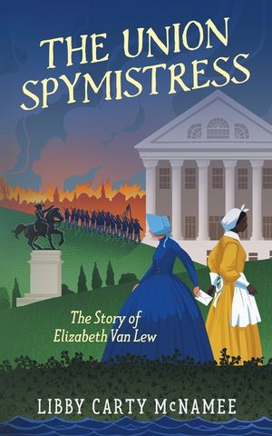 The Union Spymistress: The Story of Elizabeth Van Lew image number 0