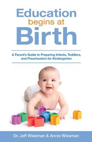 Education Begins at Birth: A Parent's Guide to Preparing Infants, Toddlers, and Preschoolers for Kindergarten image number 0