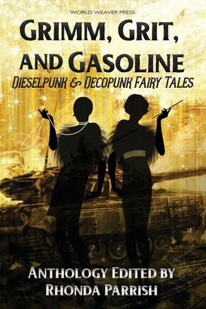 Grimm, Grit, and Gasoline: Dieselpunk and Decopunk Fairy Tales image number 0