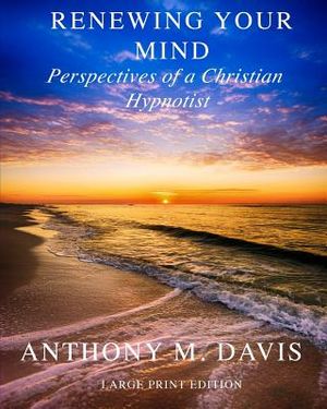 Renewing Your Mind: Perspectives of a Christian Hypnotist image number 0
