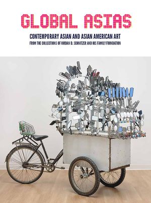 Global Asias: Contemporary Asian and Asian American Art from the Collections of Jordan D. Schnitzer and His Family Foundation image number 0