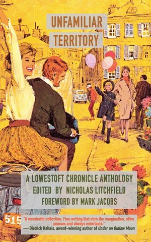 Unfamiliar Territory: A Lowestoft Chronicle Anthology image number 0