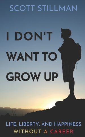 I Don't Want To Grow Up: Life, Liberty, and Happiness. Without a Career. image number 0