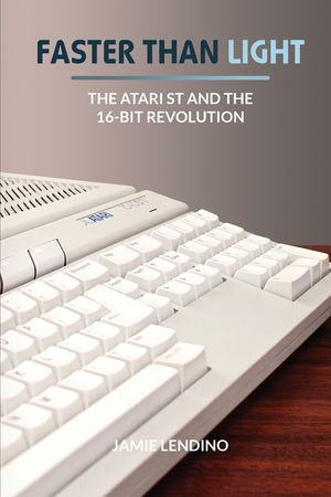 Faster Than Light: The Atari ST and the 16-Bit Revolution image number 0