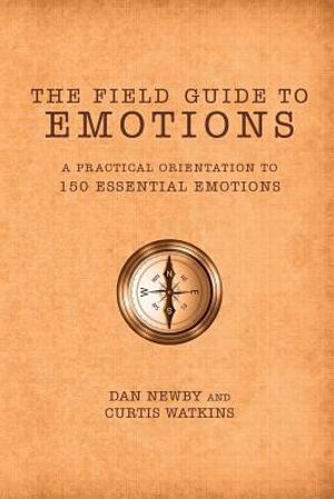 The Field Guide to Emotions: A Practical Orientation to 150 Essential Emotions image number 0