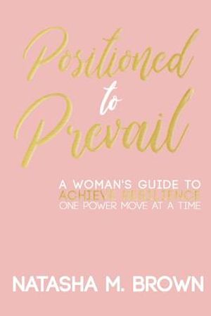 Positioned to Prevail: A Woman's Guide to Achieve Resilience One Power Move at a Time image number 0