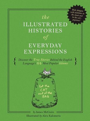 The Illustrated Histories of Everyday Expressions: Discover the True Stories Behind the English Language's 64 Most Popular Idioms (Etymology Book, His image number 0