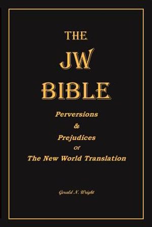The Jw Bible: Perversions and Prejudices of the New World Translation image number 0