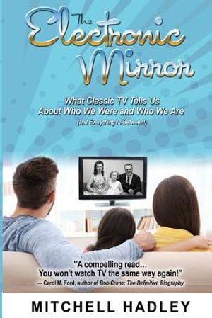 The Electronic Mirror: What Classic TV Tells Us About Who We Were and Who We Are (and Everything In-Between!) image number 0