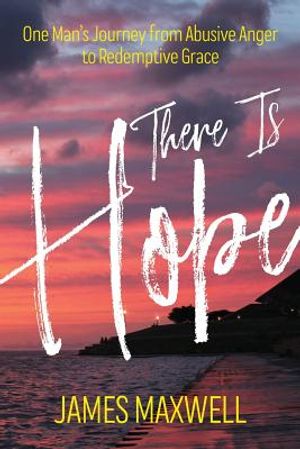 There Is Hope: One Man's Journey From Abusive Anger to Redemptive Grace image number 0