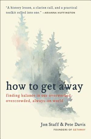How to Get Away: Finding Balance in Our Overworked, Overcrowded, Always-On World image number 0