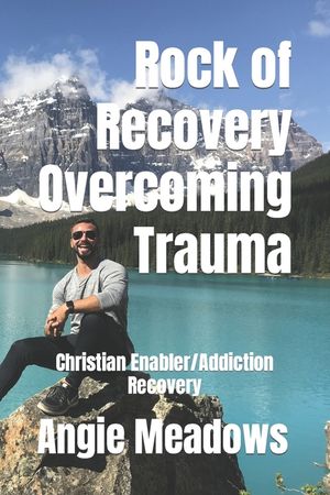 Rock of Recovery Overcoming Trauma: Christian Enabler/Addiction Recovery image number 0