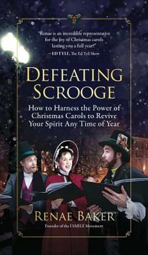 Defeating Scrooge: How to Harness the Power of Christmas Carols to Revive Your Spirit Any Time of Year image number 0
