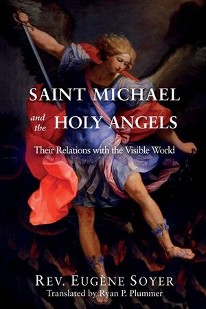 Saint Michael and the Holy Angels: Their Relations with the Visible World image number 0