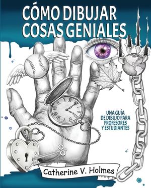 C&oacute;mo dibujar cosas geniales: : Una gu&iacute;a de dibujo para profesores y estudiantes image number 0
