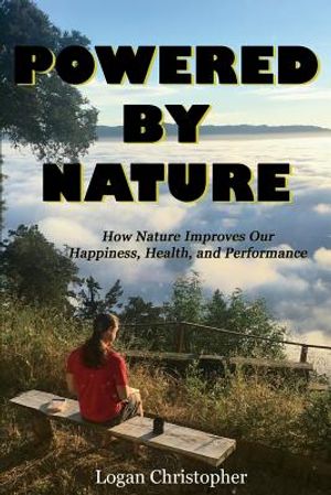 Powered By Nature: How Nature Improves Our Happiness, Health, and Performance image number 0