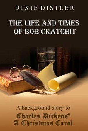 The Life and Times of Bob Cratchit: A Background Story to Charles Dickens' A Christmas Carol image number 0