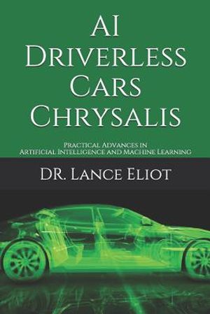 AI Driverless Cars Chrysalis: Practical Advances in Artificial Intelligence and Machine Learning image number 0
