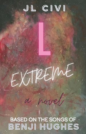L Extreme: A Novel Based on the Songs of Benji Hughes image number 0