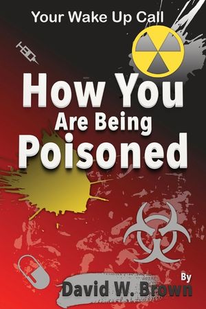 How You Are Being Poisoned: Your Wake Up Call image number 0