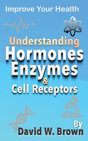Understanding Hormones, Enzymes & Cell Receptors: Improve Your Health image number 0