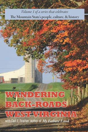 Wandering Back-Roads West Virginia with Carl E. Feather: Volume 1 image number 0