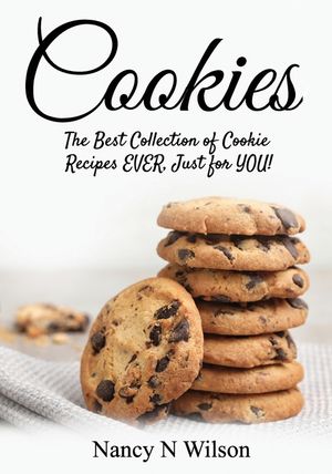 Cookies!: The Best Collection of Cookie Recipes EVER! Just for YOU! image number 0