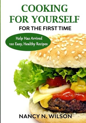 COOKING FOR YOURSELF for the First Time: Help Has Arrived - 120 Easy, Healthy Recipes image number 0