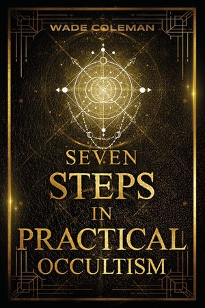 Seven Steps in Practical Occultism: Law of Attraction Techniques image number 0