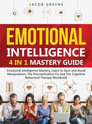Emotional Intelligence: 4 In 1 Mastery Guide: Emotional Intelligence Mastery, Learn to Spot and Avoid Manipulation, The Procrastination Fix an image number 0