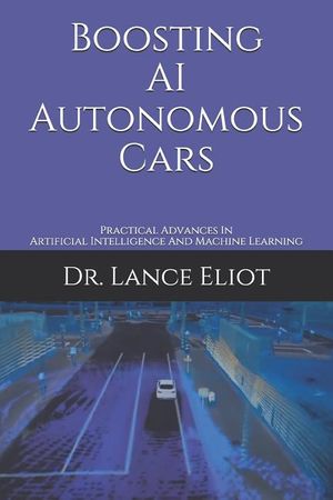 Boosting AI Autonomous Cars: Practical Advances In Artificial Intelligence And Machine Learning image number 0