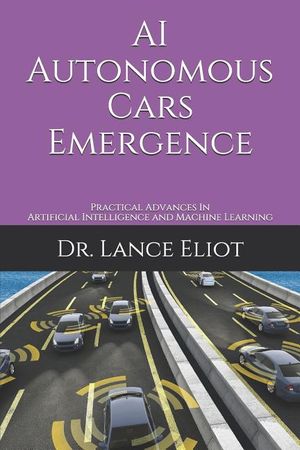 AI Autonomous Cars Emergence: Practical Advances In Artificial Intelligence and Machine Learning image number 0